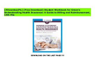 DOWNLOAD ON THE LAST PAGE !!!!
^PDF^ Student Workbook for Green's Understanding Health Insurance: A Guide to Billing and Reimbursement, 14th Online The student workbook is design to help you retain key chapter content. Included within this resource are chapter objective questions key-term definition queries and multiple choice, fill-in-the-blank, and true-or-false problems.
[#Download%] (Free Download) Student Workbook for Green's
Understanding Health Insurance: A Guide to Billing and Reimbursement,
14th File
 