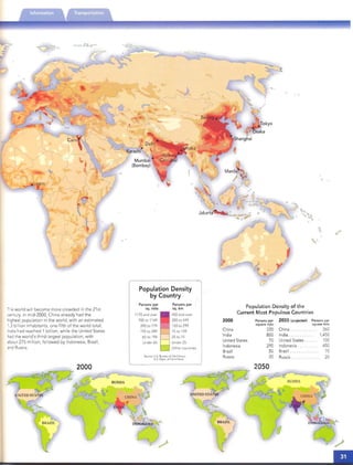 '0
Ti'e world will become more crowded in the 21st
century. In mid-2000, China already had the
highest popu lation in the world , with an estimated
1.3 billion inhabitants, one-firth of the world total.
India had reached 1 billion, while the United States
had the world's third-largest population, with
about 275 million, followed by Indonesia, Brazil,
and Russia.
o
0;
"
Population Density
by Country
/
Lagos
Scc-ce U S.Bc-ee...of tt'le Ceoscs
U.S Dep t. 01Commerce
Persons pe r
sq. mile
1170 and over
780 to 1169
390 to 779
195 to 389
65 to 194
Under 65
Persons per
sq. km
450 and over
300 to 449
150 to 299
75 to 149
25 to 74
Under 25
O ther countries
Population Density of the

Current Most Populous Countries

2000	 Persons pe r 2050 (projected) Persons per
square mile square mile
China 330 China .. , . . , .. , , ' , 360
India 800 India .. .. .. .. ... 1,450
United States 70 United States , . . , . , 100
Indonesia 290 Indonesia , .. , . , , . . 450
Brazil 50 Brazil .. ... , , . , , .. , 70
Russia 20 Russia , .. , . , ' . , . ,.. 20
2050
o
o
 