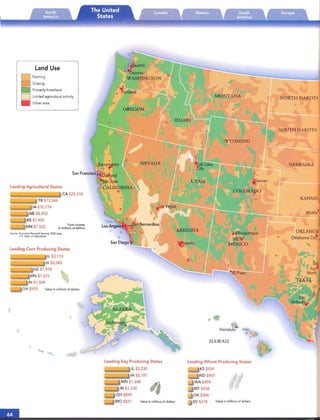 Land Use
o Farming
Grazing
Primarily forestland
o Limited agricultural activity
NORTH DAKOTA
• Urbanarea
SOUTH DAKOTA
Leading Agricultural States
•
Denver
Albuquerque
NEW
MEXICO
COLORADO
WYOMING
Honolulu
MONTANA
HAWAII
UTAH
hoenix
ARIZONA
NEVADA
• eattle
~acoma
WASHINGTON
OREGON
Portlana
Farm income
in millions of dollars
San Francisco
CA $25.510
KANSASTX $13.344

IA $10.774

NE $8,952
 Wichita'
K5 $7.905

MN $7.522

OKLAHOMSource: EconomicResearchService. 2000data.
U.S. Dept. of Agriculture
Oklahoma Ci
Leading Corn Producing States
IL $3,170

IA $3,045

NE $1.978

MN $1,675

IN $1,509

OH $970 Valueinmillions ofdollars

San
Antonio
NEBRASKA
Leading Soy Producing States
IL $2,230

IA $2.181

MN $1.348
IN $1.230
OH $895
MO $831 Valueinmillionsofdollars
Leading Wheat Producing States
KS $939

ND $907

WA $459
MT $438
OK $386
SD $318 Value in millions of dollars
 