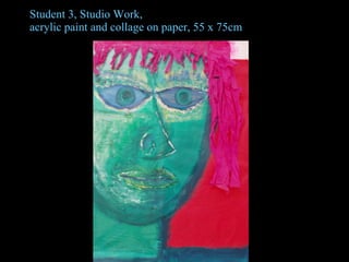 Student 3, Studio Work, acrylic paint and collage on paper, 55 x 75cm 