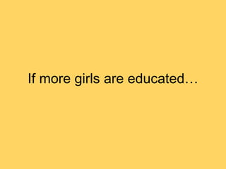 If more girls are educated…