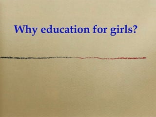 Why education for girls? 