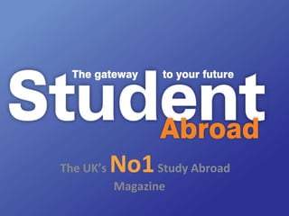 The UK’s No1Study Abroad
Magazine
 