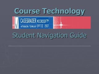 Course Technology Student Navigation Guide 