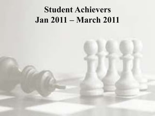 Student Achievers
Jan 2011 – March 2011
 
