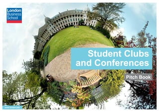 www.london.edu 
Student Clubs 
and Conferences 
Pitch Book 
 