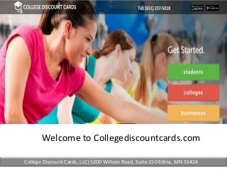 College Discount Cards, LLC|5200 Willson Road, Suite 150 Edina, MN 55424
Welcome to Collegediscountcards.com
 