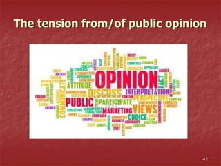 The tension from/of public opinion
42
 