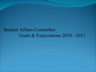 Student Affairs Committee   Goals & Expectations 2010 - 2011 