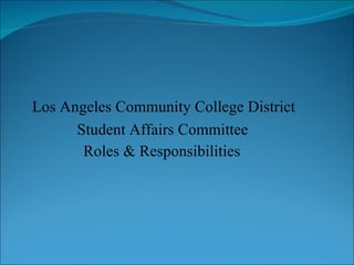 Los Angeles Community College District   Student Affairs Committee   Roles & Responsibilities   