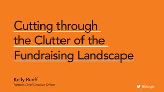 Cutting through the Clutter of the Fundraising Landscape