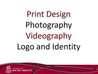 Print Design
Photography
Videography
Logo and Identity
 
