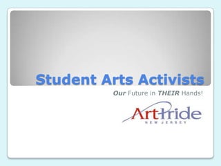 Student Arts Activists Our Future in THEIR Hands! 