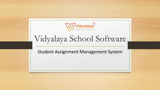 Vidyalaya School Software
Student Assignment Management System
 