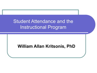 Student Attendance and the Instructional Program William Allan Kritsonis, PhD 