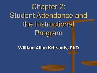 William Allan Kritsonis, PhD Chapter 2: Student Attendance and the Instructional Program 