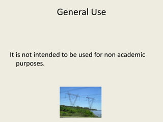 General Use



It is not intended to be used for non academic
   purposes.
 