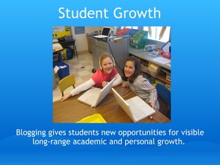 Student Growth Blogging gives students new opportunities for visible long-range academic and personal growth.  