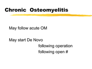Chronic Osteomyelitis
May follow acute OM
May start De Novo
following operation
following open #
 