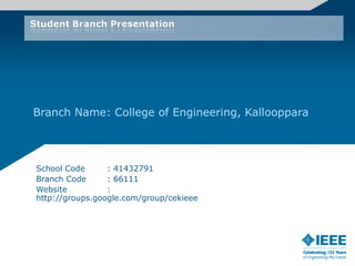 Branch Name: College of Engineering, Kallooppara 
School Code : 41432791 
Branch Code : 66111 
Website : 
http://groups.google.com/group/cekieee 
 