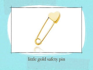 little gold safety pin
 