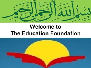 2
Welcome to
The Education Foundation
 