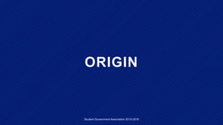 ORIGIN
Student Government Association 2015-2016
 