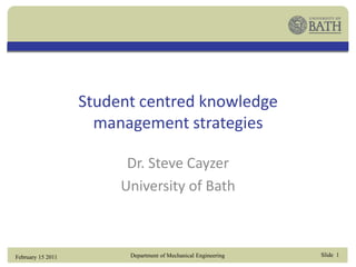 Student centred knowledge management strategies Dr. Steve Cayzer University of Bath 