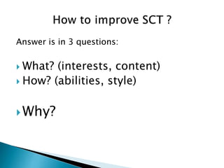 Answer is in 3 questions:
What? (interests, content)
How? (abilities, style)
Why?