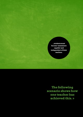 Student-centric teaching with a learning platform 5
not only describes these three conditions, but also
concludes that students must be trained to be able to
assess their own skills and progress. In other words,
students must become ‘assessment capable’ and
independent of their teachers.
The transition from exclusively teacher-generated
feedback to self-regulated students is not something
that occurs spontaneously. It is a process that demands
thorough and targeted work, and it is crucial that
students gain experience of assessing themselves and
receive help when developing good strategies for self-
assessment.
The following
scenario shows how
one teacher has
achieved this. »
...students must
become ‘assessment
capable’ and
independent of their
teachers.
 