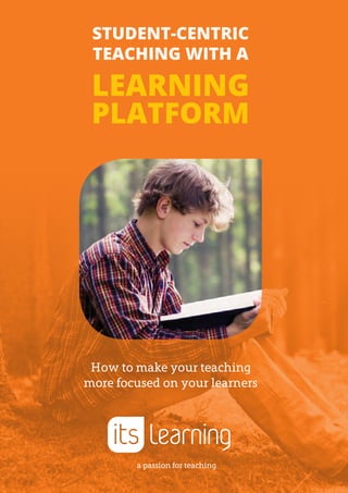 a passion for teaching
How to make your teaching
more focused on your learners
Student-centric
teaching with a
learning
platform
 