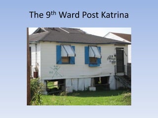 The 9th Ward Post Katrina 
 