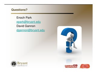Questions?

   Enoch Park
   epark@bryant.edu
   David Gannon
   dgannon@bryant.edu
 