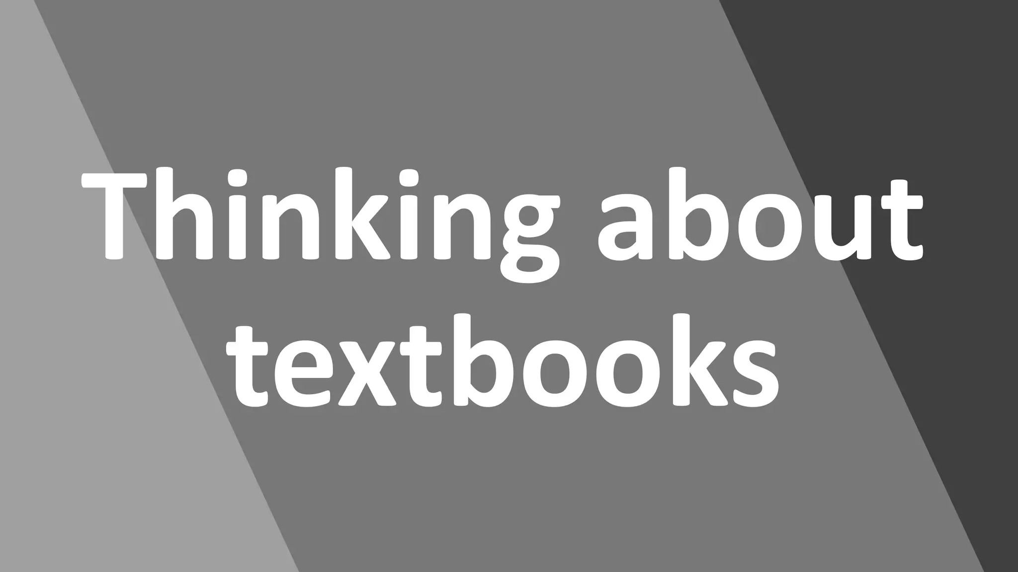 Thinking about
textbooks
 