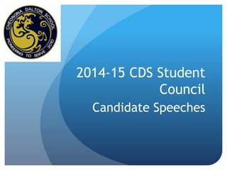 2014-15 CDS Student 
Council 
Candidate Speeches 
 