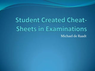 Student Created Cheat-Sheets in Examinations Michael de Raadt 
