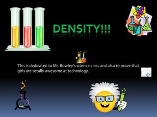 This is dedicated to Mr. Rowley's science class and also to prove that
girls are totally awesome at technology.
 