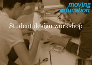 Student design workshop
 