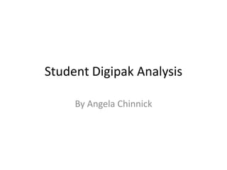 Student Digipak Analysis

     By Angela Chinnick
 