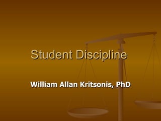Student Discipline  William Allan Kritsonis, PhD 