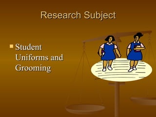 Research Subject Student Uniforms and Grooming 