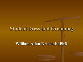 Student Dress and GroomingStudent Dress and Grooming
William Allan Kritsonis, PhDWilliam Allan Kritsonis, PhD
 