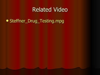 Related Video Steffner_Drug_Testing.mpg 