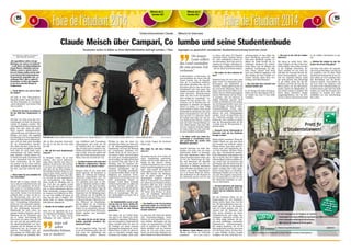 Unterrichtsminister Claude Meisch im Interview 
„Die jungen 
FFooiirree ddee ll‘étudiant 2014 
Claude Meisch über Campari, Co lumbo und seine Studentenbude 
Studenten sollen in Bälde zu ihren Befindlichkeiten befragt werden / Über legungen zu gesetzlich verankerten Studentenvertretung kommen voran 
I N T E R V I E W : D I A N E L E C O R S A I S 
U N D N A D I N E S C H A R T Z 
„Die Jugendlichen sollten sich gut 
überlegen, was und wo sie studieren“ 
– so die Worte von Hochschulminister 
Claude Meisch. Schließlich weiß der 
Politiker, wovon er spricht. Auch er 
hat erst Chemie studiert und ist dann 
in den Bereich Wirtschaftsmathema-tik 
gewechselt. Gegenüber dem „Lu-xemburger 
Wort“ gibt er zudem In-formationen 
zur Reel, dem Angebot 
an der Uni.lu und dem Mangel an 
Fachpersonal. 
n Claude Meisch, was und wo haben 
Sie studiert? 
Ich habe in Trier Wirtschaftsma-thematik 
studiert. Mein Ziel war es, 
auf dem Finanzplatz in Luxemburg 
„unterzukommen“ und meinen Weg 
dort zu gehen. 
n Waren Sie sich denn von Anfang an 
mit der Wahl ihres Studienfaches si-cher? 
Ich hatte vor Trier noch eine Zwi-schenetappe: 
Ich habe ein Semester 
Chemie in Stuttgart studiert. Wie 
viele Jugendliche habe ich genau das 
getan, was man nicht tun sollte. 
Nach meinem Sekundarschulab-schluss 
hält man sein Diplom in den 
Händen, man feiert dies ausgiebig 
und überlegt sich dann irgendwann, 
welche Schritte man in Zukunft ma-chen 
will. Ich habe mich daraufhin 
für ein Chemiestudium entschie-den, 
stellte mir aber weder die Fra-ge 
nach meiner beruflichen Zukunft 
noch habe ich mich damit ausei-nandergesetzt, 
wie dieser Studien-gang 
aussieht. Chemie kannte ich, 
es machte mir Spaß, doch kannte ich 
es nur theoretisch. Ich war schon 
etwas erschrocken, als ich dann 
den ganzen Tag im Labor verbrin-gen 
musste. Irgendwann dachte ich 
mir aber, dass dies nichts für mich 
sei. 
n Wieso haben Sie sich schließlich für 
Trier entschieden? 
Hierfür gibt es einige Gründe: Ich 
war zu diesem Zeitpunkt bereits mit 
meiner Frau zusammen. Sie hat da-mals 
weiter in Luxemburg studiert, 
weshalb ich dann auch nicht zu weit 
weg wollte. Zudem war ich bereits 
politisch aktiv, so dass ich fast je-des 
Wochenende oder auch zwi-schendurch 
nach Hause kam, um an 
einer Versammlung teilzunehmen. 
Somit war Trier eigentlich optimal. 
Natürlich habe ich mich auch sehr 
für den Studiengang interessiert. 
Mathematik hat mich schon vor 
meinem Studium fasziniert und die 
Mischung mit der Wirtschaft trug 
mit zu meiner Entscheidung bei. 
Dazu muss ich sagen, dass die Uni 
neu war und mir gut gefallen hat. 
Die Mathematikfakultät war über-schaubar 
und der Kontakt mit den 
Professoren war, im Gegensatz zu 
anderen Universitäten, sehr gut. 
Kam anfangs der 1990er-Jahre eher 
die Diskussion um überfüllte Hör-säle 
an den deutschen Universitä-ten 
auf, so war dies in Trier nicht 
der Fall. 
n Wie sah Ihre erste Studentenwoh-nung 
aus? 
In Stuttgart wohnte ich in einer 
schönen, aber teuren Kellerwoh-nung 
einer Lehrerin und eines In-genieurs. 
Da diese mir aber auf Dau-er 
zu teuer war, einigten wir uns da-rauf, 
dass ich ein freies Zimmer in 
ihrem Haus beziehen durfte. In Trier 
zog ich dann wieder zurück in eine 
Kellerwohnung im Haus einer Wit-we. 
Ich half ihr auch manchmal bei 
den Gartenarbeiten. Die Monats-miete 
wollte sie allerdings stets in 
bar. Und dies aus gutem Grund: 
Wenn ich mit dem Geld zu ihr kam, 
gab es frisch gebackenen Kuchen, 
heiße Schokolade, Campari-Orange 
im Sommer und Glühwein im Win-ter 
und rein zufällig lief genau an 
dem Tag die Serie „Columbo“. Na-türlich 
habe ich dieses Programm 
jeden Monat mitgemacht. 
n Wurden Sie als Student „getauft“? 
Nein. Ich war eigentlich nie in ei-ner 
Studentenverbindung. Ich habe 
zwar in Trier an einigen Veran-staltungen, 
wie unter anderem ei-nem 
Staffellauf nach Luxemburg, 
teilgenommen, aber sonst war ich 
nie wirklich aktiv. Ich denke aber, 
dass ich mich auch in anderen Uni- 
Städten nicht hätte taufen lassen. Ich 
mag es nicht, wenn ein anderer mir 
sagt, was ich tun soll, um dazu zu ge-hören. 
Dazu bin ich nicht der Typ. 
n Sie haben in diesem Jahr an der Reel 
in München teilgenommen. Welches 
Fazit ziehen Sie aus diesem Treffen? 
Morgens habe ich mir einen Spaß 
daraus gemacht, die Studenten zu 
zählen, die während der Podiums-diskussion 
eingeschlafen sind: Die 
Quote lag bei circa zehn Prozent – 
was eigentlich noch ganz in Ord-nung 
ist. Natürlich durften in Mün-chen 
ein Mass Bier und luxembur-gische 
Lieder nicht fehlen. Sogar für 
mich hatten sie ein Lied gedichtet. 
Insgesamt war die Stimmung super. 
Zum anderen war die Qualität der 
Diskussionen sehr gut. Diese waren 
seriös und sehr gut vorbereitet wor-den. 
Während des Rundtischge-sprächs 
haben wir die Positionen 
der einzelnen Vereinigungen dis-kutiert. 
Es ist wunderbar, dass jun-ge 
Leute sich auf diesem Niveau Ge-danken 
machen und konstruktiv 
Dinge angehen. 
n Wie sehen Sie die von der Acel ge-forderte 
gesetzlich verankerte Stu-dentenvertretung? 
Ich bin eigentlich dafür. Und weil 
es um die Studenten geht, wäre ich 
froh, wenn wir mittelfristig eine 
Entscheidung treffen könnten. 
Wichtig ist, dass wir einen An-sprechpartner 
haben, der dann auch 
in die Meinungsbildungsprozesse 
eingebunden wird und die Meinung 
der Luxemburger Studenten wie-dergibt. 
Noch tut die Acel sich et-was 
schwer damit, und noch haben 
wir nicht ganz zusammengefunden. 
Ein Vorschlag, der während der Reel 
zur Sprache kam, geht eher in die 
Richtung, dass die einzelnen Stu-dentenvereinigungen 
sich in einem 
Vorstand zusammentun und ge-meinsame 
Vorschläge ausarbeiten. 
In manchen Fällen dürfte es für die 
Mitglieder der einzelnen Vertre-tungen 
jedoch schwierig werden, auf 
einen gemeinsamen Nenner zu 
kommen. Damit dieses Gremium 
wirklich repräsentativ ist, sollten die 
einzelnen Vertreter gewählt wer-den 
– vielleicht nach dem Modell der 
„Cnel“ (Conférence nationale des 
élèves du Luxembourg). Wir wer-den 
diesbezüglich auf jeden Fall in 
Kontakt bleiben. 
n Die Studienbeihilfen waren ja wäh-rend 
der Reel ein Thema. Welche Plä-ne 
haben Sie in diesem Zusammen-hang? 
Hier wurde von einer Umfrage 
gesprochen ... 
Dies haben wir im Vorfeld disku-tiert 
und in der Reform der Studi-enbeihilfen 
vorgesehen. Wichtig ist, 
dass wir belastbares Zahlenmaterial 
haben. Deshalb denke ich, dass wir 
die Umfrage von einem externen 
Meinungsforschungsinstitut durch-führen 
lassen. Es geht vor allem da-rum, 
zu verstehen, weshalb einige 
Studenten ihr Studium nicht schaf-fen, 
welche Sorgen die Studenten 
haben, usw. 
Wie stellen Sie sich diese Umfrage 
denn vor? 
Zusammen mit der Acel werden wir 
einen Fragekatalog ausarbeiten. 
Dieser soll sich nicht allein um die 
Regeln bei der „Bourse“ drehen, 
sondern beispielsweise auch um die 
hohen Einschreibegebühren in Eng-land 
– denn gerade die englischen 
Universitäten sind zurzeit sehr be-liebt. 
Wir müssen uns überlegen, 
wie wir damit umgehen, ob wir 
diesbezüglich reagieren müssen? 
Was ist zu beachten, wenn Studen-ten 
neben ihrem Studium arbeiten, 
inwiefern hilft dies beim Studium 
und inwiefern schadet es dem Stu-dium? 
Wo gibt es Studentenjobs? 
Wo findet man Firmen, in denen 
man ein Praktikum absolvieren 
kann? Zu all diesen Fragen müssen 
wir eine Antwort finden. 
n Das Angebot an der Uni Luxemburg 
wird immer größer. Ist es für Sie trotz-dem 
wichtig, dass die Jugendlichen im 
Ausland studieren? 
Ja, ganz klar. Die Uni.lu hat absolut 
eine Daseinsberechtigung. Damit 
können wir auch Jugendliche von ei-nem 
Studium überzeugen, die dies 
vorher aus irgendwelchen Gründen 
nicht im Ausland tun wollten. Wir 
haben natürlich auch ein Interesse 
daran, die Uni noch weiter auszu-bauen, 
um auch junge Studenten aus 
dem Ausland von einem Studium im 
Leute sollten 
das Land zumindest 
für eine gewisse Zeit 
verlassen.“ 
Großherzogtum zu überzeugen. Als 
Land profitieren wir davon, weil die 
Chance besteht, dass die Jugendli-chen, 
die in Luxemburg studieren, 
nach ihrem Abschluss hier eine Ar-beit 
finden. Klar ist, dass wir auf dem 
Arbeitsmarkt sehr viele junge Aka-demiker 
brauchen und dies in sehr 
vielen Bereichen. Nichtsdestotrotz 
denke ich, dass es für die Jugendli-chen 
wichtig ist, Luxemburg – zu-mindest 
für eine gewisse Zeit – zu 
verlassen, um im Ausland neue Er-fahrungen 
zu sammeln, auf eigenen 
Füssen zu stehen, in einem völlig 
neuen Umfeld zu leben, einen neuen 
Freundeskreis aufzubauen, eine neue 
Kultur kennenzulernen und sich in 
einer Sprache zu verbessern. Nach-her 
kommt man nicht nur mit sei-nem 
akademischen Wissen, sondern 
auch mit mehr Lebenserfahrung zu-rück. 
Hinzu kommt, dass man wäh-rend 
des Studiums Kontakte knüpft, 
die einem selbst und dem Land spä-ter 
auch beruflich weiterhelfen. 
n Sie haben vorhin von einem Per-sonalmangel 
in verschiedenen Bran-chen 
gesprochen. Wo werden noch 
Mitarbeiter gebraucht? 
Generell brauchen wir mehr Aka-demiker. 
Fest steht, dass wir einen 
bedeutenden Bedarf an Informati-kern 
und Ingenieuren haben. Wir 
müssen demnach darauf achten, dass 
wir bei der Orientierung die Stär-ken 
und Interessen der Jugendli-chen 
mit dem Bedarf auf dem Ar-beitsmarkt 
in Einklang bekommen. 
Jeder soll selbst entscheiden, was er 
studiert und welche Zukunftschan-cen 
er in diesem Beruf hat. Beson-ders 
dramatisch ist die Situation in 
der Informatik, gerade weil wir uns 
zu einem sehr guten ICT-Standort 
entwickelt haben. Dadurch können 
wir viele ausländische Firmen da-von 
überzeugen, ihren Sitz nach Lu-xemburg 
zu verlegen. Allerdings be-nötigen 
diese qualifiziertes Personal 
– das wir ihnen nicht bieten können. 
n Wie wollen Sie diese Situation än-dern? 
Natürlich kann ich viel reden, aber 
damit werde ich niemanden davon 
überzeugen, sein Studienfach zu 
wechseln. Diesbezüglich mache ich 
mir auch keine Illusionen. Aber ich 
denke, dass wir bereits früher in der 
Schule mit der Förderung beginnen 
müssen. Wie können wir die Fächer 
so gestalten, dass das Interesse in 
einigen Bereichen geweckt wird? 
Gerade im Hinblick auf den Ausbau 
des Forschungsstandorts muss man 
sich überlegen, wie man die natur-wissenschaftlichen 
Fächer span-nend 
und spektakulär gestaltet. Hier 
müssen wir noch Anstrengungen 
machen – in der Art und Weise, wie 
der Unterricht gestaltet wird und 
indem wir Orte schaffen, in denen 
man die Heranwachsenden für die 
Technik und die Wissenschaft be-geistern 
kann. 
n Demnach soll der Schwerpunkt im 
Unterricht mehr auf das Praktische 
bezogen werden? 
Beides gehört zusammen. Wenn die 
Schüler Physik nur aus dem Buch 
mit Formeln und vielleicht einigen 
Bildern lernen, kann man nicht er-warten, 
dass viele Jugendliche die-ses 
Fach studieren möchten. Wenn 
man aber zwischendurch physika-lische 
Phänomene demonstriert und 
dies so macht, dass die Schüler mit 
offenem Mund auf ihren Stühlen sit-zen, 
weckt man das Interesse und 
die Neugier, über die Praxis auch die 
Theorie zu erlernen. Und gerade die 
Kinder verfügen über einen natür-lichen 
Drang, Neues zu entdecken. 
Manchmal schaffen wir es aber, die-sen 
sehr bis komplett einzuschrän-ken. 
Demnach gibt es in der Art, wie 
der Unterricht stattfindet, so man-ches 
zu überdenken. 
n Die Sparmaßnahmen der Regierung 
sind ja zurzeit ein großes Thema. In-wiefern 
sind die Studenten davon be-troffen? 
Bei den Studenten haben wir die 
Einsparungen bei den Studenten-börsen 
bereits hinter uns. Und bei 
den 258 Sparmaßnahmen kann nie-mand 
sagen, dass sie die einzigen 
sind, bei denen gespart wird. An-sonsten 
sind die Studenten aber 
nicht davon betroffen. Im Hoch-schulministerium 
sind einige Ein-sparungen 
vorgesehen worden, um 
vor allem einige Institute, die zur-zeit 
noch unabhängig voneinander 
funktionieren, zusammenzulegen. 
Bei einigen Instituten, die vor 30 
Jahren gegründet wurden, muss man 
sich die Frage stellen, ob diese heu-te 
noch benötigt werden. Damals 
verfügten wir noch nicht über For-schungszentren, 
so dass einige Ins-titute 
überflüssig geworden sind. 
Dies muss überdacht werden. Le-diglich 
ein Punkt betrifft die Lu-xemburger 
Studenten im entfern-testen 
Sinne und im Rahmen der 
amtlichen Anerkennung des Dip-loms. 
Dieser „Dienst“ wird heute 
noch zum Nulltarif angeboten, soll 
aber künftig mit einer Gebühr ver-rechnet 
werden, damit diese Ver-waltung 
sich selbst finanziert. 
n Dies wird dann aber sicherlich eine 
minimale Gebühr sein? 
Ja, der Betrag soll relativ niedrig ge-halten 
werden. Man könnte sich ei-ne 
Gebühr von etwa 75 Euro dafür 
vorstellen. 
n Wie hoch ist die Zahl der Studien-abbrecher? 
Die Quote ist relativ hoch. Aller-dings 
verfügen wir über keine kon-kreten 
Zahlen. Dies wollen wir aber 
in der Umfrage beleuchten. Da-durch 
erhoffen wir uns auch, De-tails 
über die Ursachen für den Ab-bruch 
herauszufinden, und inwie-fern 
wir eingreifen können, damit 
das nicht passiert. Eine Niederlage 
ist nie schön; weder für den Be-troffenen, 
noch für die Uni. Bei den 
Börsen geben wir den Heranwach-senden 
jedoch die Möglichkeit, ei-nen 
zweiten Anlauf zu nehmen. Wir 
bieten ihnen alternative Ausbil-dungsmöglichkeiten, 
wie das BTS. 
Ziel ist es, ihnen einen besseren Start 
in ein erfülltes Berufsleben zu bie-ten. 
n Welchen Rat würden Sie den Stu-denten 
mit auf den Weg geben? 
Auf jeden Fall sollten die Jugendli-chen 
sich gut überlegen, was und wo 
sie studieren, und ob diese Wahl 
wirklich das Passende für sie ist. Zu-dem 
sollten sie sich Gedanken über 
den Berufsalltag und die Berufs-chancen 
machen. Auch sollten sie 
ein Fach nicht nur studieren, weil 
sie darin in der Sekundarschule gu-te 
Noten hatten, oder eine Uni-Stadt 
wählen, nur weil ihre Freunde dort 
studieren. Es handelt sich dabei 
schließlich um eine Entscheidung 
fürs Leben. 
Für Minister Claude Meisch gehören 
Theorie und Praxis im Unterricht 
zusammen. (FOTO: GERRY HUBERTY) 
Früh übt sich: Schon während seiner Studentenzeit war Claude Meisch (r.) – hier mit Premier Xavier Bettel (l.) – schon politisch aktiv. (FOTO: PRIVAT) 
„Jeder soll 
selbst 
entscheiden können, 
was er studiert.“ 
Mittwoch, den 12. 
Mittwoch, den 12. 
November 2014 November 2014 
Foire de l‘étudiant 2014 
6 7 
BGL BNP PARIBAS S.A. (50, avenue J.F. Kennedy, L-2951 Luxembourg, R.C.S. Luxembourg : B6481) Communication Marketing November 2014 
Prett fir 
d’Studenteliewen! 
Fir ouni Suergen an Är Studien ze starten: 
 Zënsen 
 Gratis Auslandsversécherung Europ Assistance 
 Offer Startin’ fir Studente bis 29 Joer gratis 
Studenteprêt vum Staat (CEDIES) an eng Avance vun 3.000 EUR zu 0% Zënsen* 
startin.lu 
* Offer u Konditiounen an un d’Acceptation vun Ärem Dossier duerch de Staat an d’Bank gebonnen. 
Méi Infoen 
an der Agence, 
ënner 42 42-2000 
an op 
startin.lu 
 