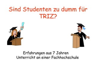 Sind Studenten zu dumm für TRIZ? ,[object Object]
