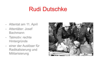 PolizeigewaltVerletzte Demonstranten wurden zur Auskunft gezwungen, andernfalls wurden sie nicht behandeltGliederungProtestbewegung der 60er Jahre    Beginn    Ziele       Aktionen    Polizeigewalt        Benno OhnesorgRudi DutschkeBewaffneter Widerstand    Bewegung 2. Juni    Rote Armee Fraktion (RAF)