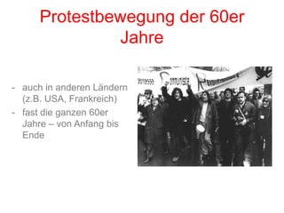 Protestbewegung der 60er Jahreauch in anderen Ländern (z.B. USA, Frankreich)