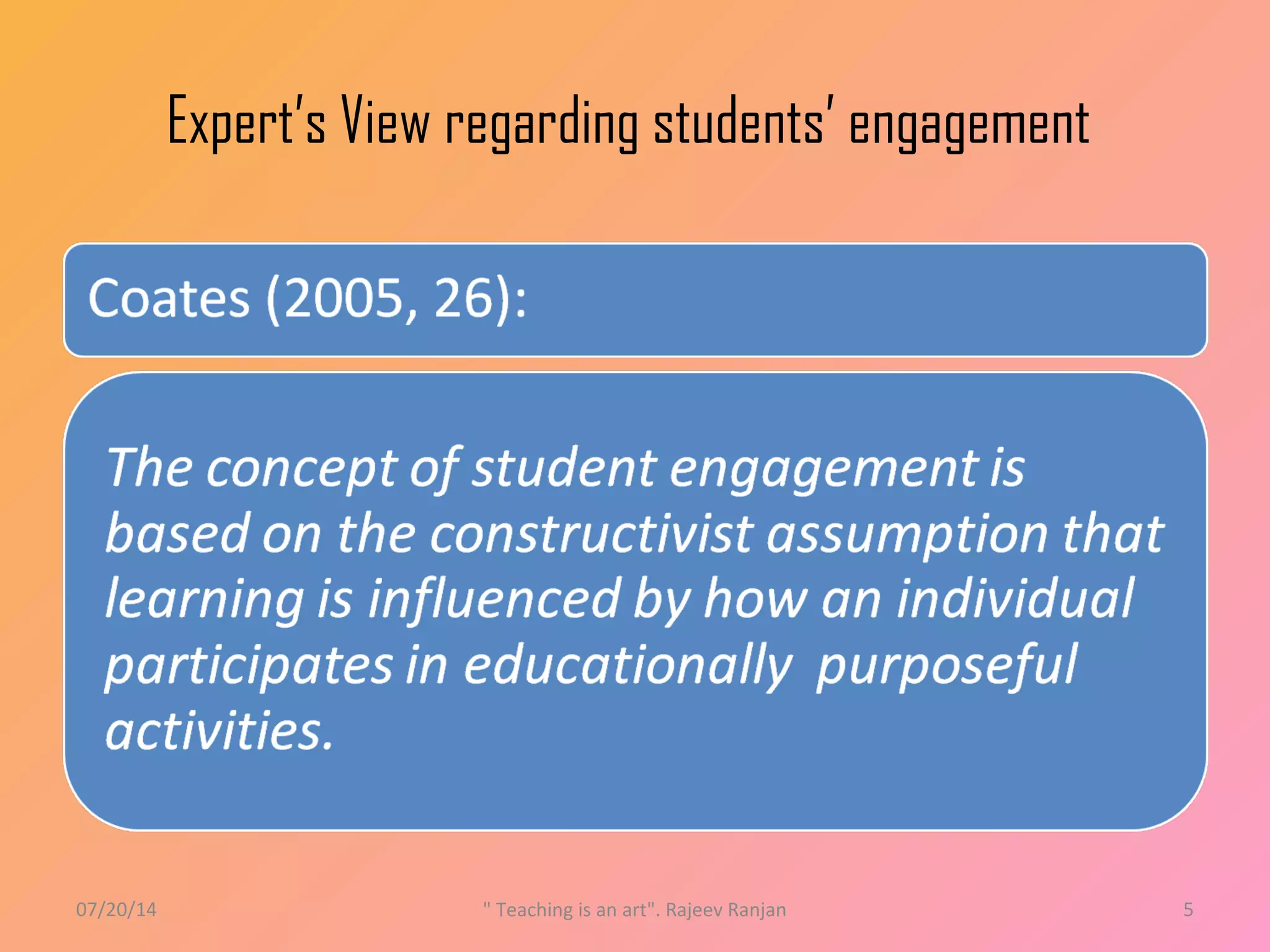 Expert’s View regarding students’ engagement
07/20/14 " Teaching is an art". Rajeev Ranjan 5
 