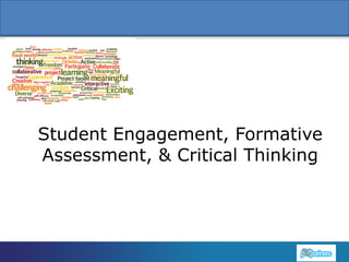 Student Engagement, Formative
Assessment, & Critical Thinking

1

 