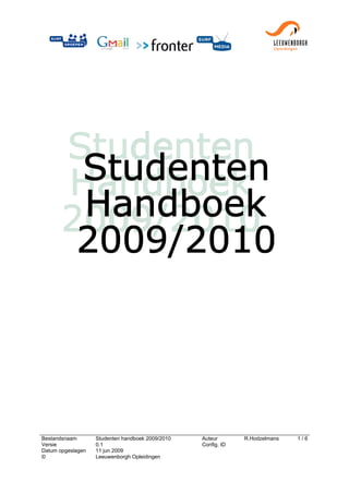 Bestandsnaam       Studenten handboek 2009/2010   Auteur       R.Hodzelmans   1/6
Versie             0.1                            Config. ID
Datum opgeslagen   11 jun 2009
©                  Leeuwenborgh Opleidingen
 